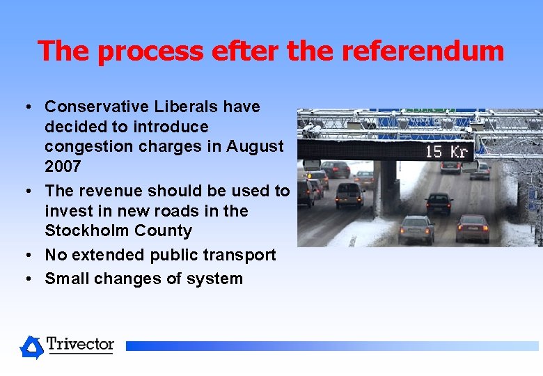 The process efter the referendum • Conservative Liberals have decided to introduce congestion charges