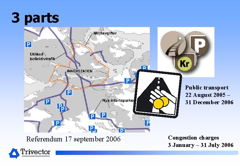 3 parts Public transport 22 August 2005 – 31 December 2006 Referendum 17 september