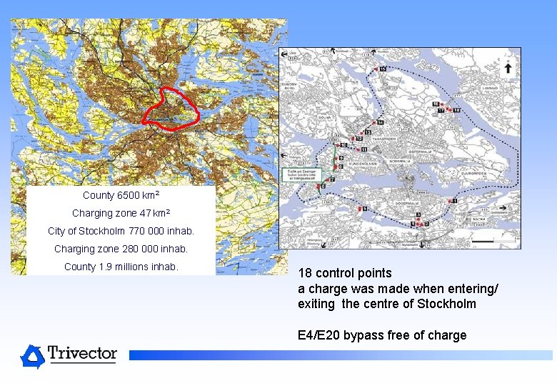County 6500 km 2 Charging zone 47 km 2 City of Stockholm 770 000 County 6500 km 2 Charging zone 47 km 2 City of Stockholm 770 000