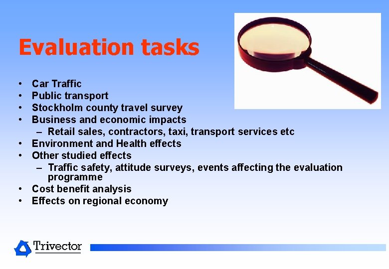 Evaluation tasks • • Car Traffic Public transport Stockholm county travel survey Business and