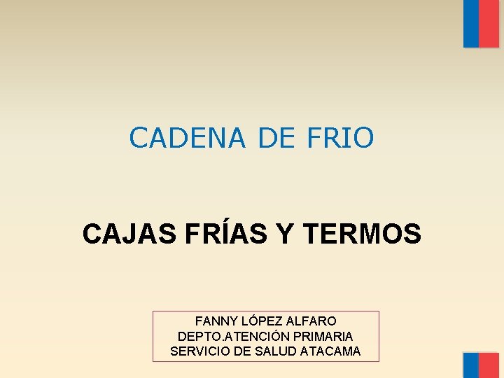 CADENA DE FRIO CAJAS FRÍAS Y TERMOS FANNY LÓPEZ ALFARO DEPTO. ATENCIÓN PRIMARIA SERVICIO