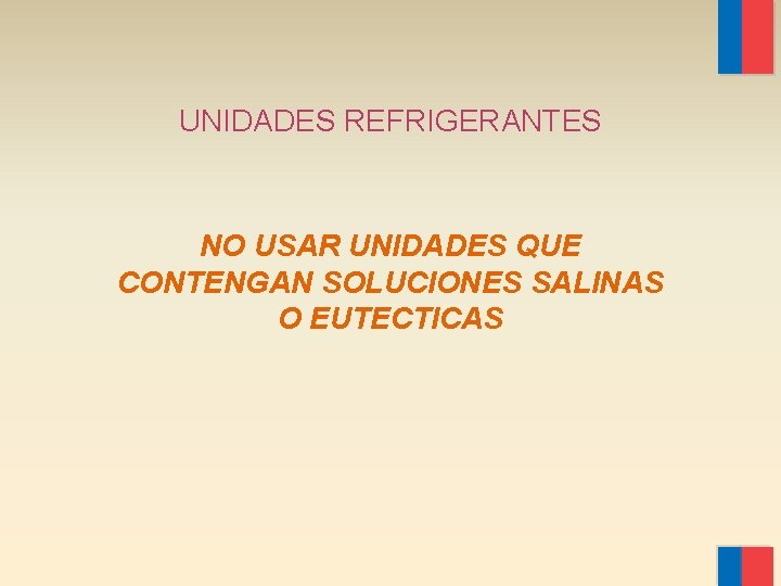 UNIDADES REFRIGERANTES NO USAR UNIDADES QUE CONTENGAN SOLUCIONES SALINAS O EUTECTICAS 