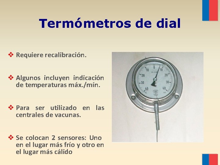 Termómetros de dial v Requiere recalibración. v Algunos incluyen indicación de temperaturas máx. /mín.