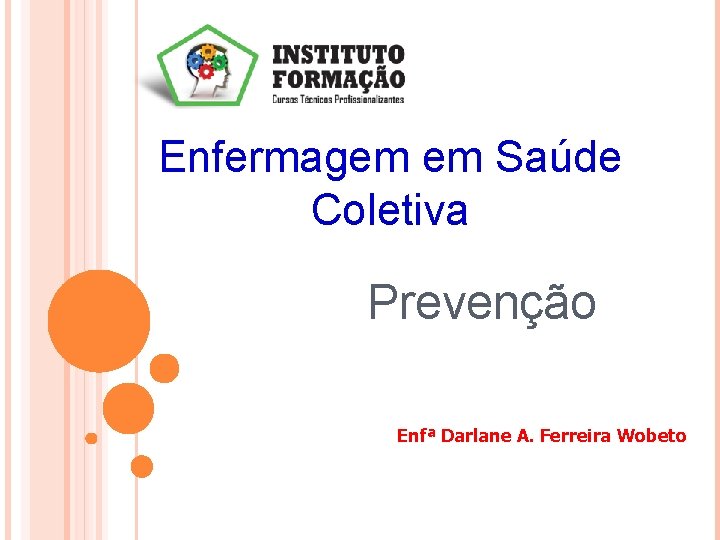 Enfermagem em Saúde Coletiva Prevenção Enfª Darlane A. Ferreira Wobeto 