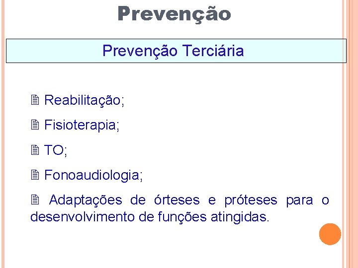 Prevenção Terciária 2 Reabilitação; 2 Fisioterapia; 2 TO; 2 Fonoaudiologia; 2 Adaptações de órteses