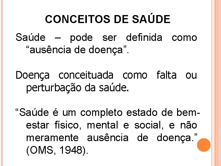 CONCEITOS DE SAÚDE Saúde – pode ser definida como “ausência de doença”. Doença conceituada