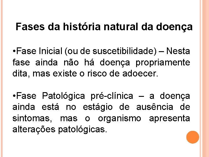 Fases da história natural da doença • Fase Inicial (ou de suscetibilidade) – Nesta