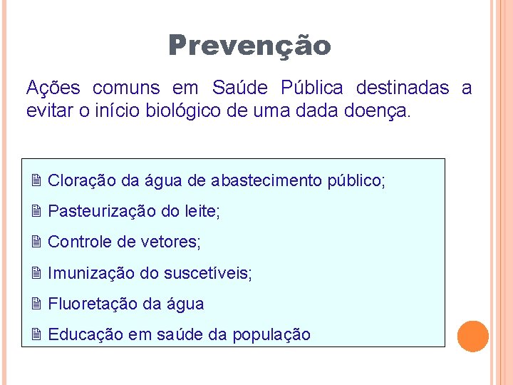 Prevenção Ações comuns em Saúde Pública destinadas a evitar o início biológico de uma