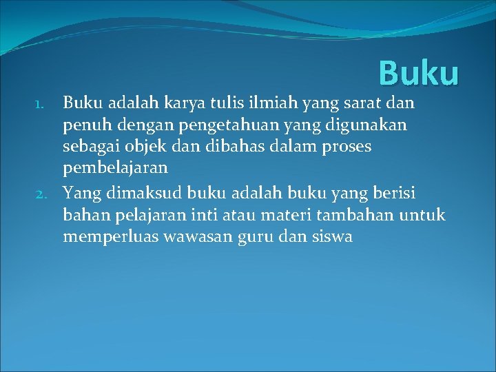 Buku adalah karya tulis ilmiah yang sarat dan penuh dengan pengetahuan yang digunakan sebagai