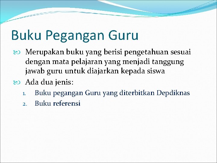 Buku Pegangan Guru Merupakan buku yang berisi pengetahuan sesuai dengan mata pelajaran yang menjadi