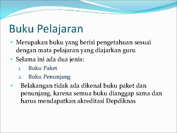 Buku Pelajaran • Merupakan buku yang berisi pengetahuan sesuai dengan mata pelajaran yang diajarkan