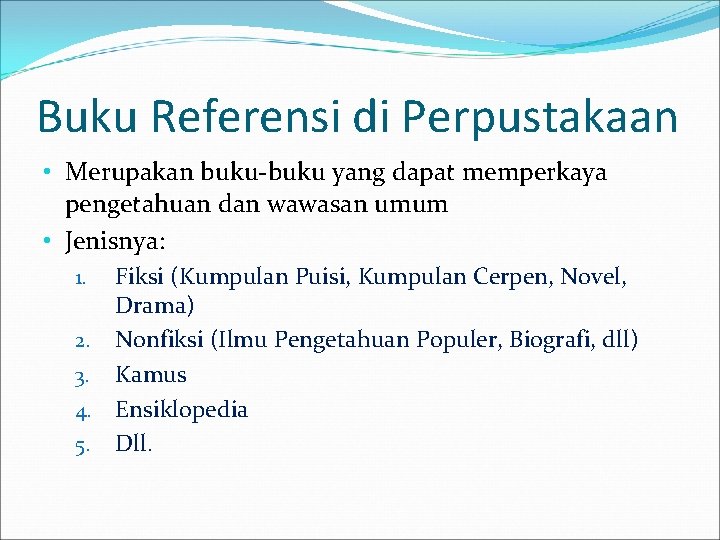 Buku Referensi di Perpustakaan • Merupakan buku-buku yang dapat memperkaya pengetahuan dan wawasan umum