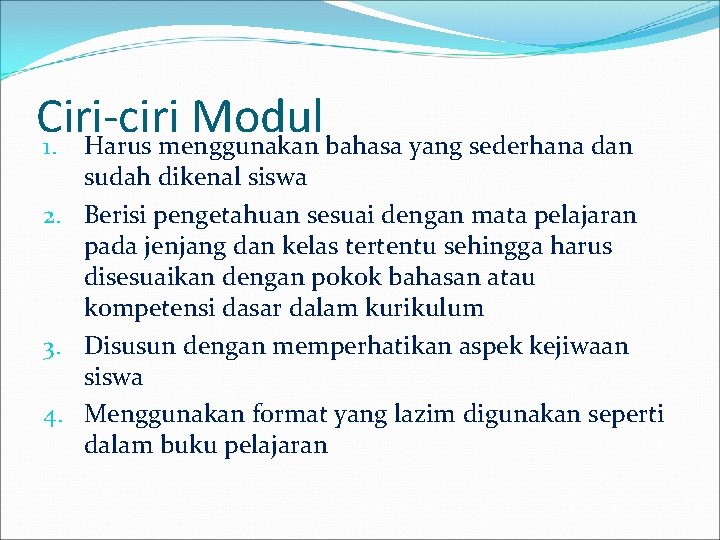 Ciri-ciri Modul 1. Harus menggunakan bahasa yang sederhana dan sudah dikenal siswa 2. Berisi