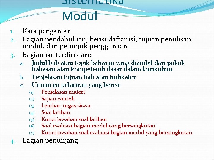 Sistematika Modul 1. Kata pengantar 2. Bagian pendahuluan; berisi daftar isi, tujuan penulisan modul,