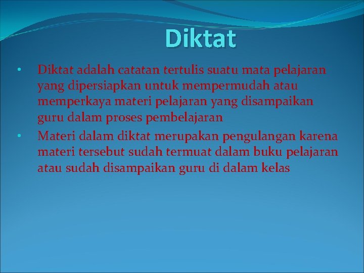 Diktat • • Diktat adalah catatan tertulis suatu mata pelajaran yang dipersiapkan untuk mempermudah