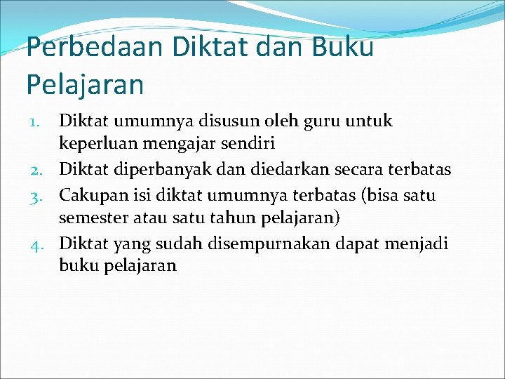 Perbedaan Diktat dan Buku Pelajaran Diktat umumnya disusun oleh guru untuk keperluan mengajar sendiri