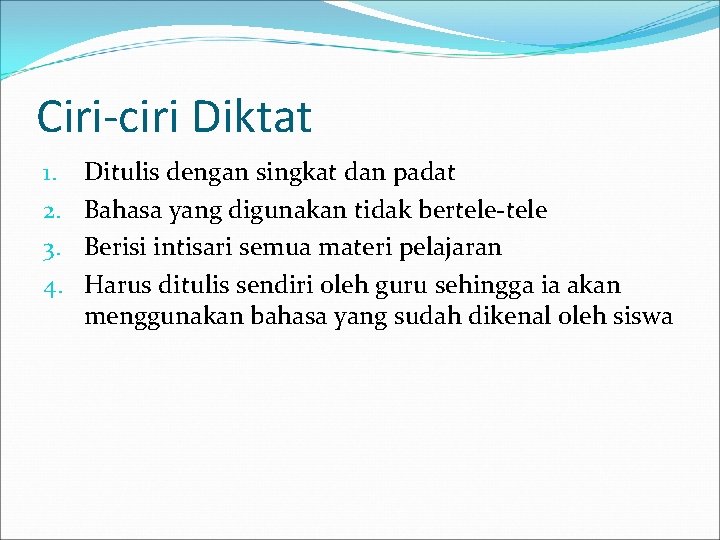 Ciri-ciri Diktat 1. 2. 3. 4. Ditulis dengan singkat dan padat Bahasa yang digunakan