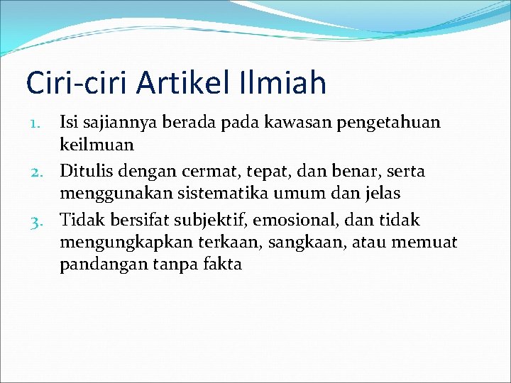 Ciri-ciri Artikel Ilmiah Isi sajiannya berada pada kawasan pengetahuan keilmuan 2. Ditulis dengan cermat,
