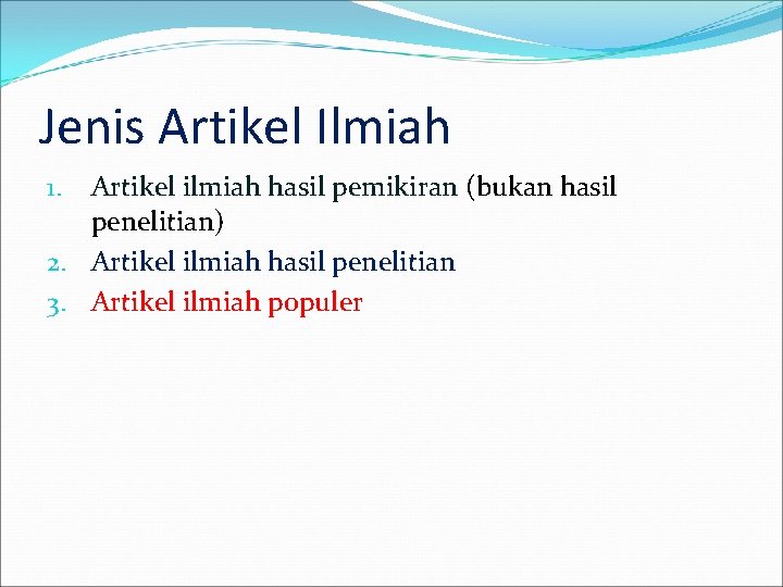 Jenis Artikel Ilmiah Artikel ilmiah hasil pemikiran (bukan hasil penelitian) 2. Artikel ilmiah hasil