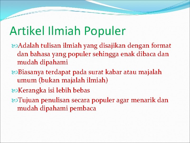 Artikel Ilmiah Populer Adalah tulisan ilmiah yang disajikan dengan format dan bahasa yang populer