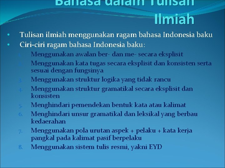 Bahasa dalam Tulisan Ilmiah • • Tulisan ilmiah menggunakan ragam bahasa Indonesia baku Ciri-ciri