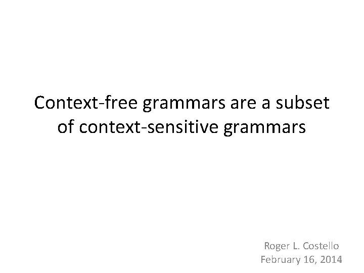 Context-free grammars are a subset of context-sensitive grammars Roger L. Costello February 16, 20141