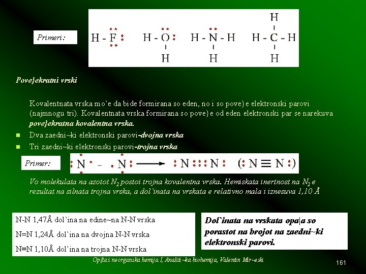 Primeri: Pove}ekratni vrski n n Kovalentnata vrska mo`e da bide formirana so eden, no