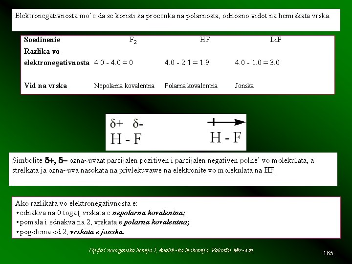 Elektronegativnosta mo`e da se koristi za procenka na polarnosta, odnosno vidot na hemiskata vrska.