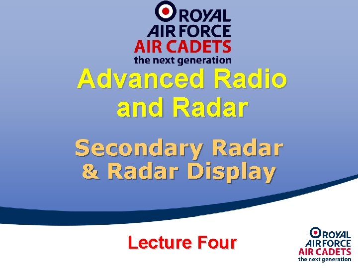 Advanced Radio and Radar Secondary Radar & Radar Display Lecture Four 