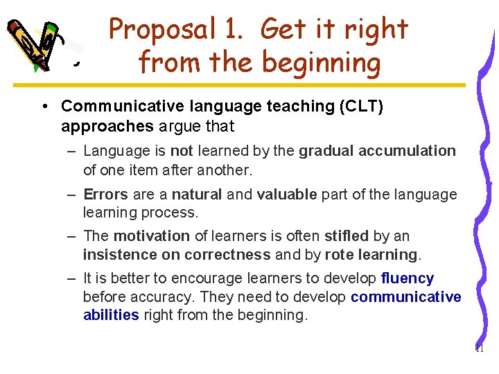 Proposal 1. Get it right from the beginning • Communicative language teaching (CLT) approaches
