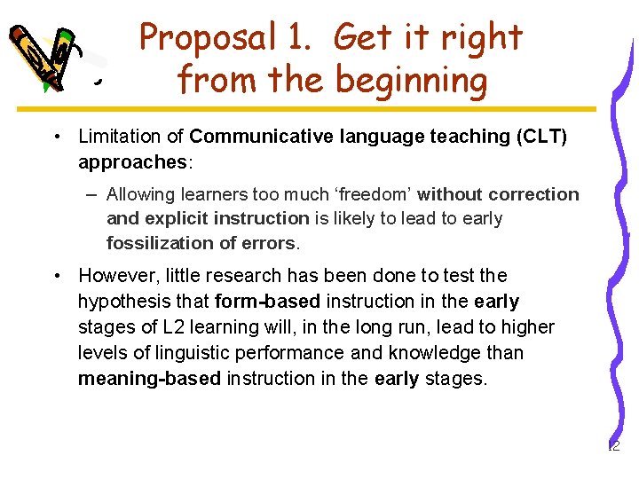 Proposal 1. Get it right from the beginning • Limitation of Communicative language teaching