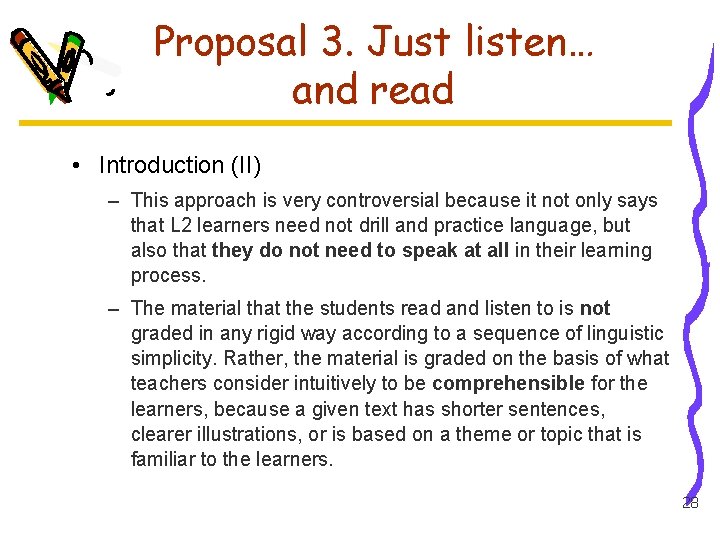Proposal 3. Just listen… and read • Introduction (II) – This approach is very