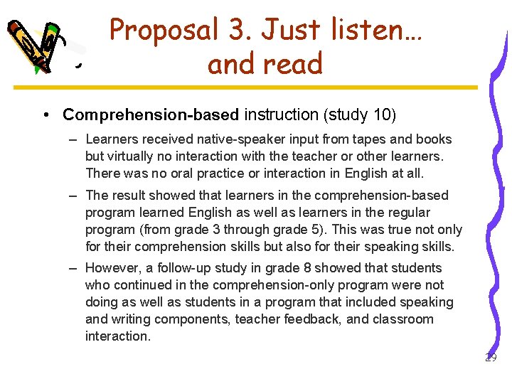 Proposal 3. Just listen… and read • Comprehension-based instruction (study 10) – Learners received