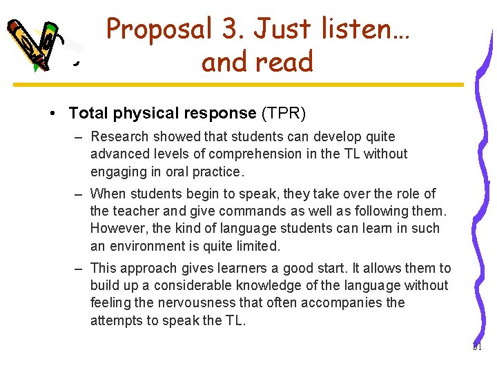 Proposal 3. Just listen… and read • Total physical response (TPR) – Research showed