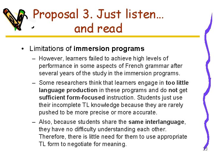 Proposal 3. Just listen… and read • Limitations of immersion programs – However, learners