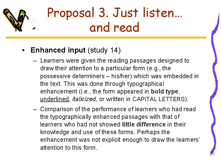 Proposal 3. Just listen… and read • Enhanced input (study 14) – Learners were