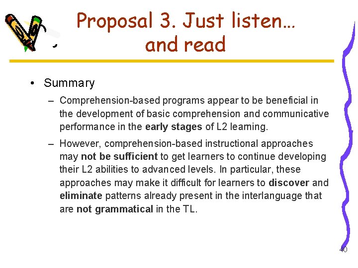 Proposal 3. Just listen… and read • Summary – Comprehension-based programs appear to be