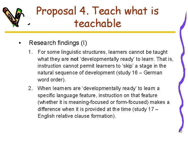 Proposal 4. Teach what is teachable • Research findings (I) 1. For some linguistic
