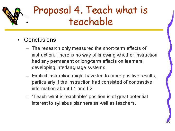 Proposal 4. Teach what is teachable • Conclusions – The research only measured the