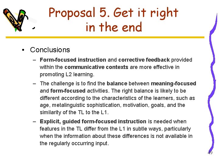 Proposal 5. Get it right in the end • Conclusions – Form-focused instruction and