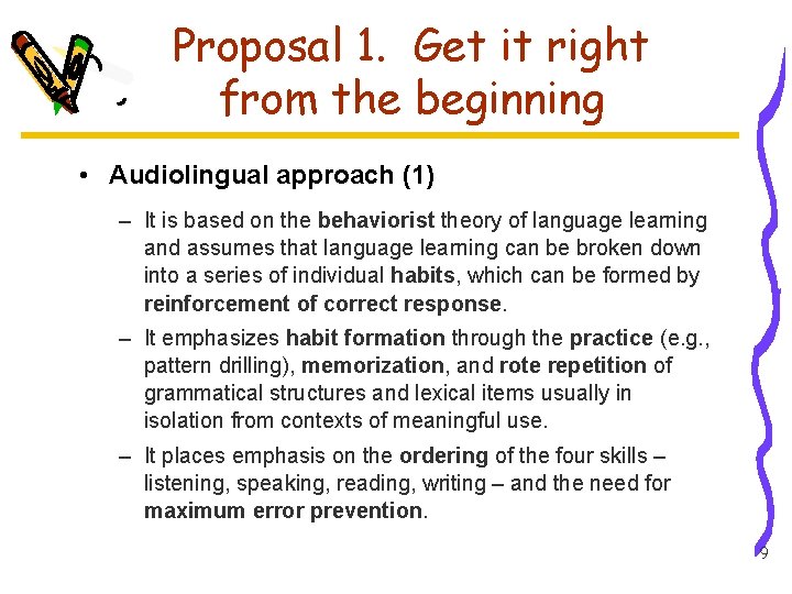 Proposal 1. Get it right from the beginning • Audiolingual approach (1) – It