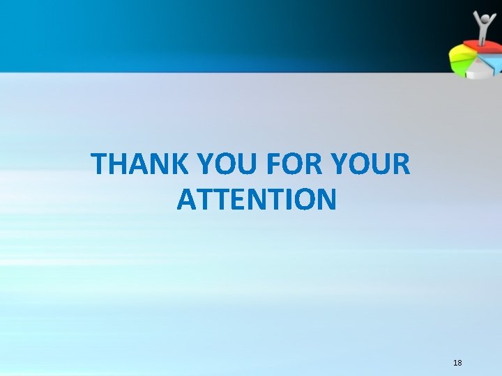 THANK YOU FOR YOUR ATTENTION 18 THANK YOU FOR YOUR ATTENTION 18