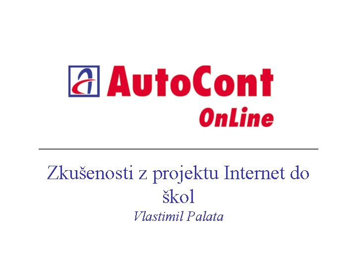 Zkušenosti z projektu Internet do škol Vlastimil Palata 