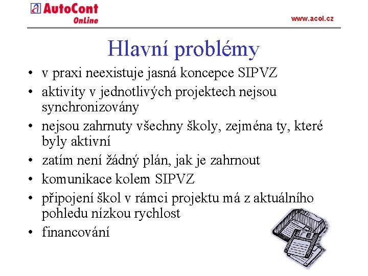 www. acol. cz Hlavní problémy • v praxi neexistuje jasná koncepce SIPVZ • aktivity
