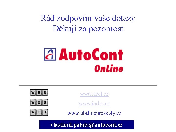 Rád zodpovím vaše dotazy Děkuji za pozornost www. acol. cz www. indos. cz www.