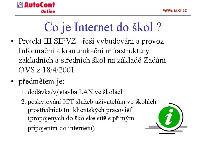 www. acol. cz Co je Internet do škol ? • Projekt III SIPVZ -
