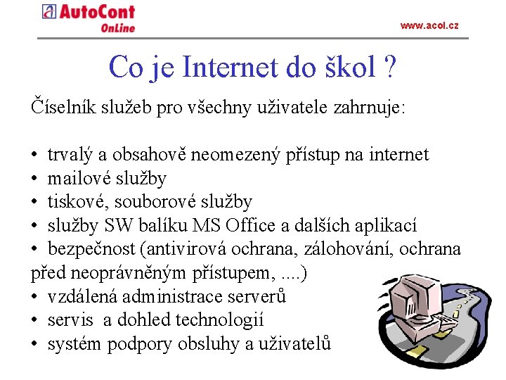 www. acol. cz Co je Internet do škol ? Číselník služeb pro všechny uživatele