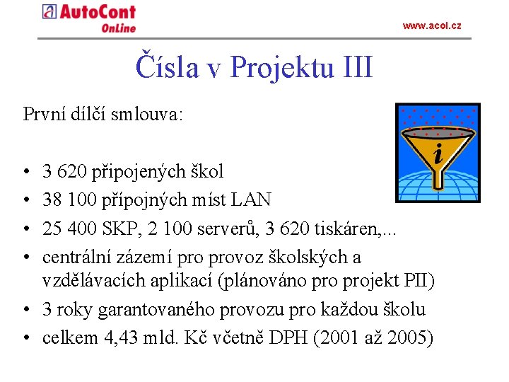 www. acol. cz Čísla v Projektu III První dílčí smlouva: • • 3 620