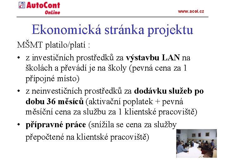 www. acol. cz Ekonomická stránka projektu MŠMT platilo/platí : • z investičních prostředků za