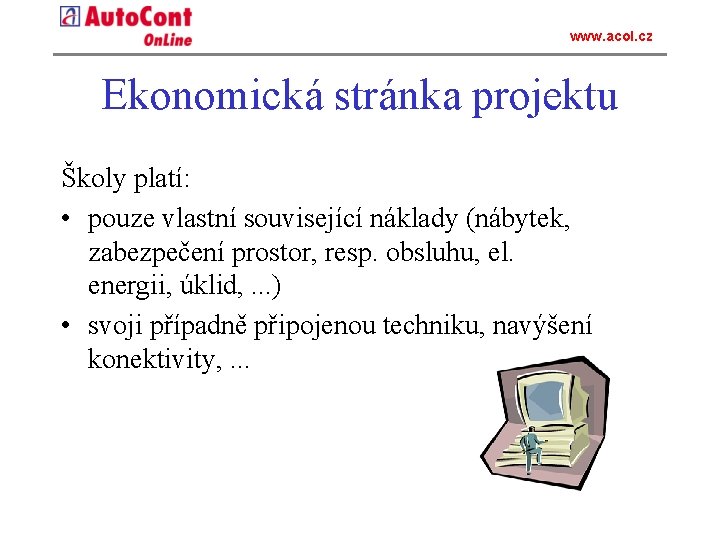 www. acol. cz Ekonomická stránka projektu Školy platí: • pouze vlastní související náklady (nábytek,